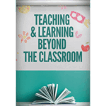 Teaching and learning beyond the classroom